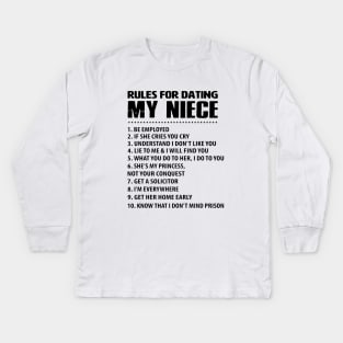 Rules For Dating My Niece Be Employed If She Cries You Cry Understand Idont Like You Lie To Me Nad I Will Find You Get Her Home Early Know That I Dont Mind Prison Daughter Kids Long Sleeve T-Shirt